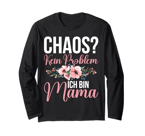 Chaos Kein Problem Ich Bin Mama Muttertag Mutterschaft Langarmshirt von Stolze Mama Liebevolle Mami Mutter Mommy