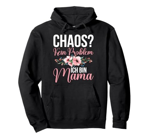 Chaos Kein Problem Ich Bin Mama Muttertag Mutterschaft Pullover Hoodie von Stolze Mama Liebevolle Mami Mutter Mommy