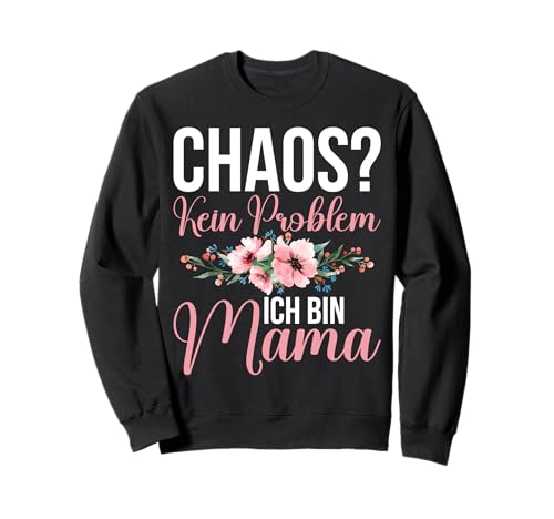 Chaos Kein Problem Ich Bin Mama Muttertag Mutterschaft Sweatshirt von Stolze Mama Liebevolle Mami Mutter Mommy