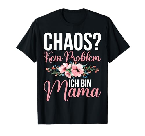 Chaos Kein Problem Ich Bin Mama Muttertag Mutterschaft T-Shirt von Stolze Mama Liebevolle Mami Mutter Mommy