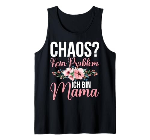 Chaos Kein Problem Ich Bin Mama Muttertag Mutterschaft Tank Top von Stolze Mama Liebevolle Mami Mutter Mommy