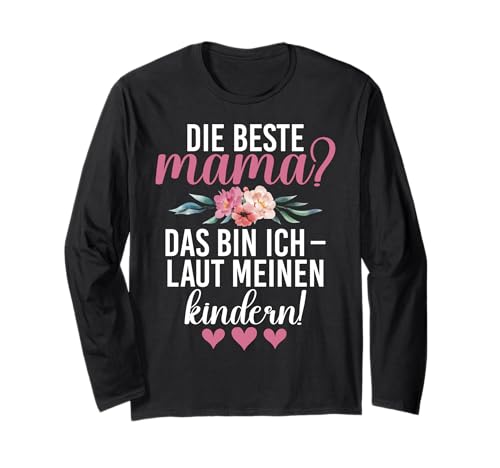 Die Beste Mama Das Bin Ich Laut Meinen Kindern Mutter Langarmshirt von Stolze Mama Liebevolle Mami Mutter Mommy