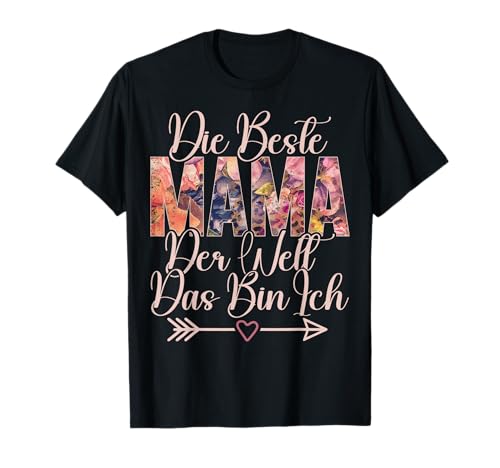 Die Beste Mama Der Welt Das BIn Ich Muttertag Mutter Mom T-Shirt von Stolze Mama Liebevolle Mami Mutter Mommy