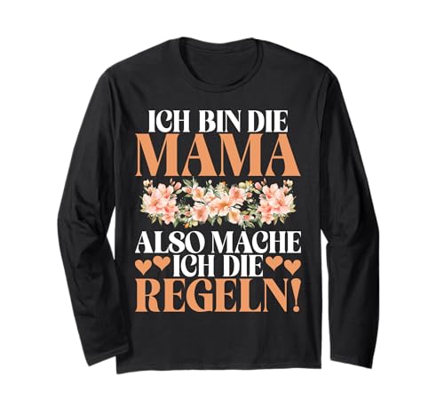 Ich Bin Die Mama Also Mache Ich Die Regeln Muttertag Mama Langarmshirt von Stolze Mama Liebevolle Mami Mutter Mommy