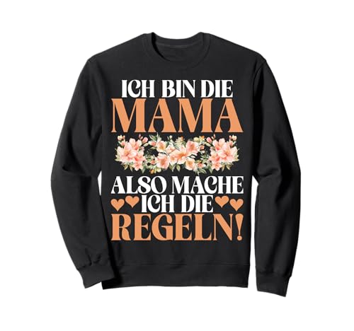 Ich Bin Die Mama Also Mache Ich Die Regeln Muttertag Mama Sweatshirt von Stolze Mama Liebevolle Mami Mutter Mommy