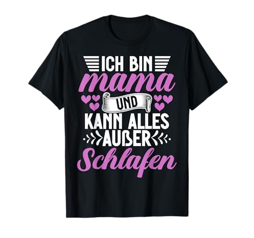 Ich Bin Mama Und Kann Alles Außer Schlafen Muttertag Mutter T-Shirt von Stolze Mama Liebevolle Mami Mutter Mommy