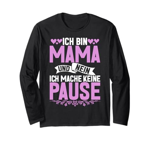 Ich Bin Mama Und Nein Ich Mache Keine Pause Muttertag Mom Langarmshirt von Stolze Mama Liebevolle Mami Mutter Mommy