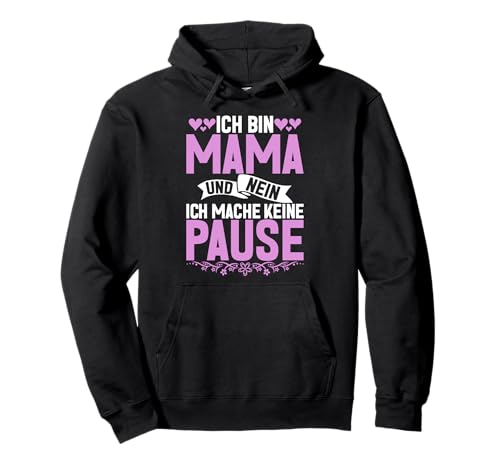 Ich Bin Mama Und Nein Ich Mache Keine Pause Muttertag Mom Pullover Hoodie von Stolze Mama Liebevolle Mami Mutter Mommy