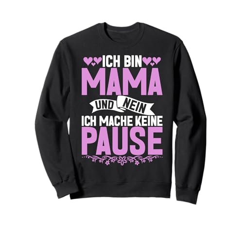 Ich Bin Mama Und Nein Ich Mache Keine Pause Muttertag Mom Sweatshirt von Stolze Mama Liebevolle Mami Mutter Mommy