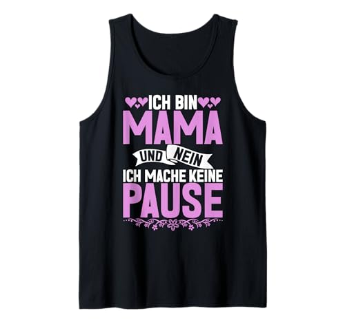Ich Bin Mama Und Nein Ich Mache Keine Pause Muttertag Mom Tank Top von Stolze Mama Liebevolle Mami Mutter Mommy