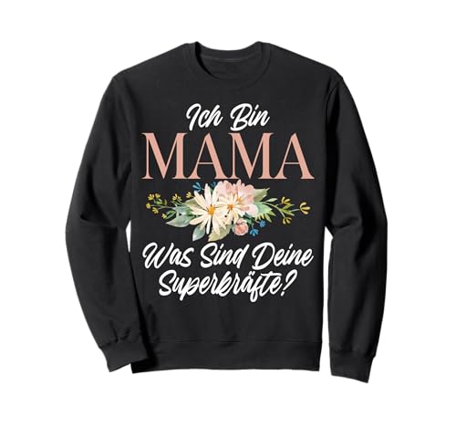Ich Bin Mama Was Sind Deine Superkräfte Mutter Muttertag Sweatshirt von Stolze Mama Liebevolle Mami Mutter Mommy
