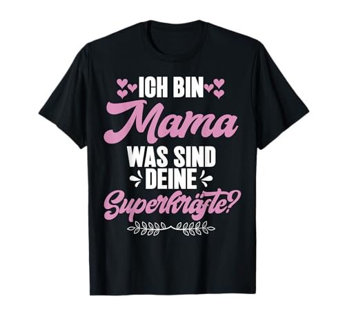 Ich Bin Mama Was Sind Deine Superkräfte Muttertag Mutter T-Shirt von Stolze Mama Liebevolle Mami Mutter Mommy