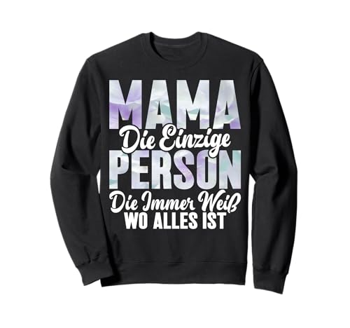 Mama Die Einzige Person Die Immer Weiß Wo Alles Ist Mutter Sweatshirt von Stolze Mama Liebevolle Mami Mutter Mommy