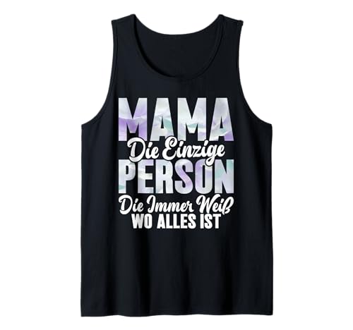 Mama Die Einzige Person Die Immer Weiß Wo Alles Ist Mutter Tank Top von Stolze Mama Liebevolle Mami Mutter Mommy