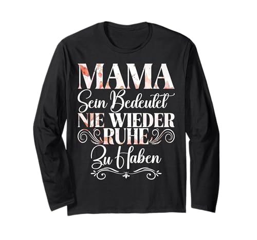 Mama Sein Bedeutet Nie Wieder Ruhe Zu Haben Muttertag Mutter Langarmshirt von Stolze Mama Liebevolle Mami Mutter Mommy