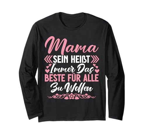 Mama Sein Heißt Immer Das Beste Für Alle Zu Wollen Mutter Langarmshirt von Stolze Mama Liebevolle Mami Mutter Mommy