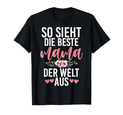 So Sieht Die Beste Mama Der Welt Aus Muttertag Stolze Mutter T-Shirt von Stolze Mama Liebevolle Mami Mutter Mommy