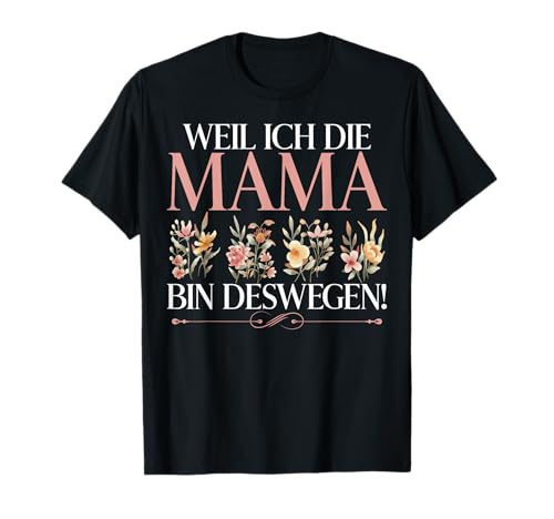 Weil Ich Die Mama Bin Deswegen Mutter Muttertag Mutterschaft T-Shirt von Stolze Mama Liebevolle Mami Mutter Mommy