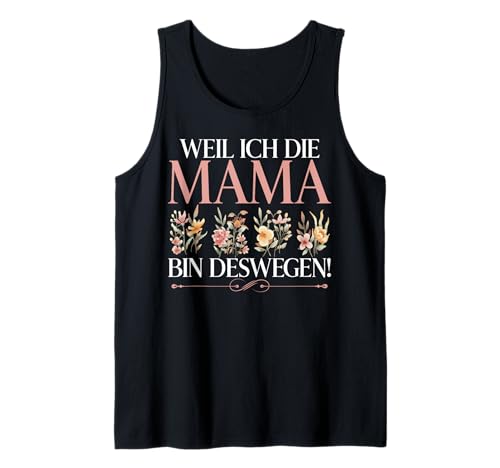 Weil Ich Die Mama Bin Deswegen Mutter Muttertag Mutterschaft Tank Top von Stolze Mama Liebevolle Mami Mutter Mommy