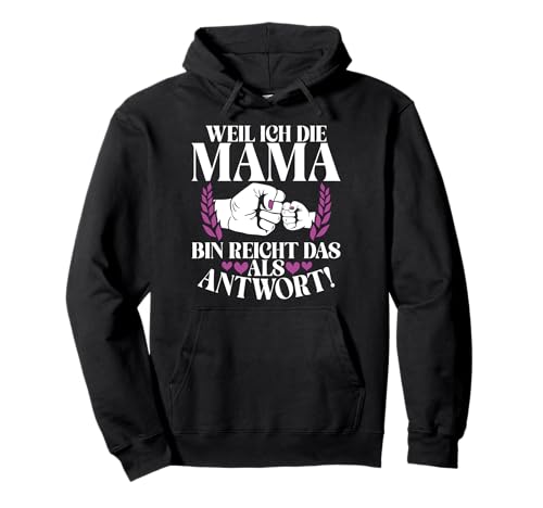 Weil Ich Die Mama Bin Reicht Das Als Antwort Stolze Mutter Pullover Hoodie von Stolze Mama Liebevolle Mami Mutter Mommy