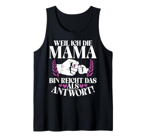 Weil Ich Die Mama Bin Reicht Das Als Antwort Stolze Mutter Tank Top von Stolze Mama Liebevolle Mami Mutter Mommy