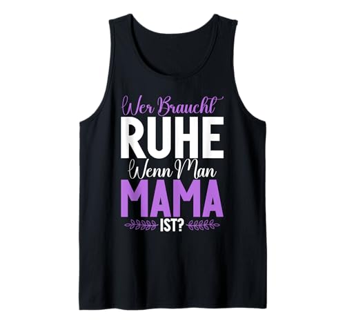 Wer Braucht Ruhe Wenn Man Mama Ist Muttertag Mutter Tank Top von Stolze Mama Liebevolle Mami Mutter Mommy
