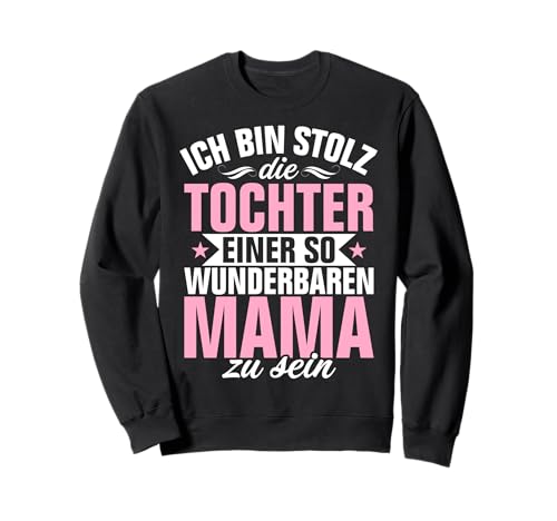 Ich Bin Stolz Die Tochter Einer So Mama Zu Sein Muttertag Sweatshirt von Stolze Mama Tochter Mami Muttertag Partnerlook