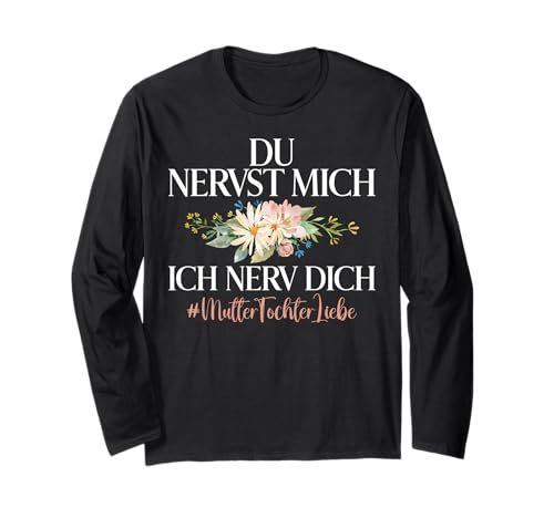 Mama & Tochter Du Nervst Mich Ich Nerv Dich Muttertag Langarmshirt von Stolze Mama Tochter Mami Muttertag Partnerlook