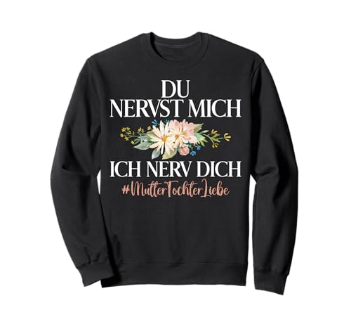 Mama & Tochter Du Nervst Mich Ich Nerv Dich Muttertag Sweatshirt von Stolze Mama Tochter Mami Muttertag Partnerlook