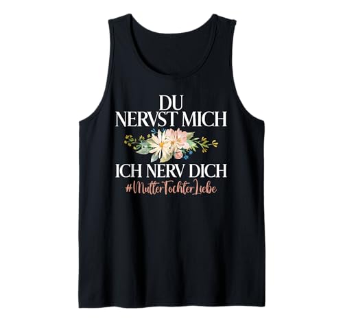 Mama & Tochter Du Nervst Mich Ich Nerv Dich Muttertag Tank Top von Stolze Mama Tochter Mami Muttertag Partnerlook
