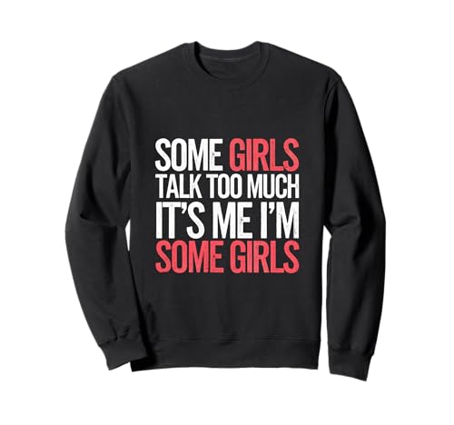 Some Girls Talk Too Much It's Me I'm Some Girls -- Sweatshirt von Stolzer, gesprächiger Extrovertierter
