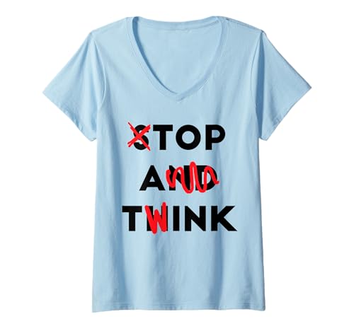 Damen Stop and Think, Top A Twink Funny T-Shirt mit V-Ausschnitt von Stop And Think, Top A Twink Funny Tees