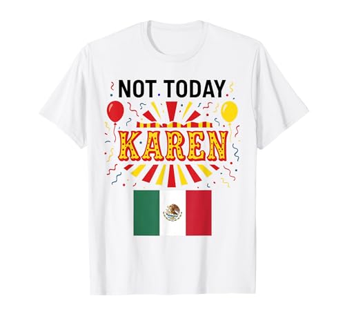 Nicht Heute, Karen, Mexikanerin, Mädchen, Chicana, Keine schlechte Einstellung T-Shirt von Stop Karen Mexican Apparel