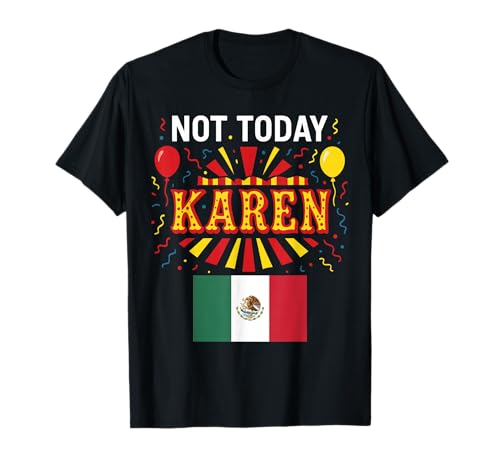 Nicht Heute, Karen, Mexikanerin, Mädchen, Chicana, Keine schlechte Einstellung T-Shirt von Stop Karen Mexican Apparel