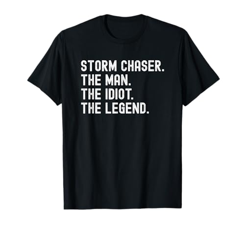Storm Chaser The Man The Idiot The Legend T-Shirt Storm Chaser The Man The Idiot The Legend T-Shirt von Storm Chaser Man Idiot Legend T Shirts for Men