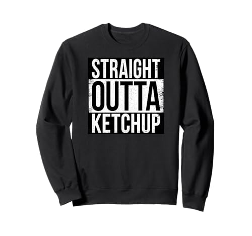 Gerader Outta Ketchup Sweatshirt von Straight Outta Words