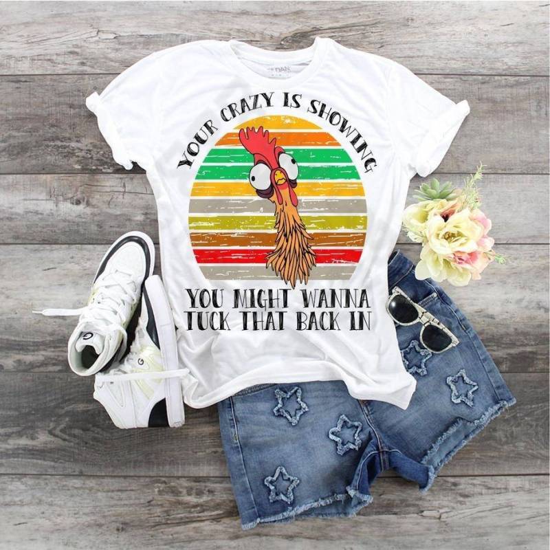 Huhn Your Crazy Is Showing You Might Want To Tuck That Back in Design T-Shirt Huhn Your Crazy Is Showing You Might Want To Tuck That Back in Design T-Shirt von StraightfromtheHorse