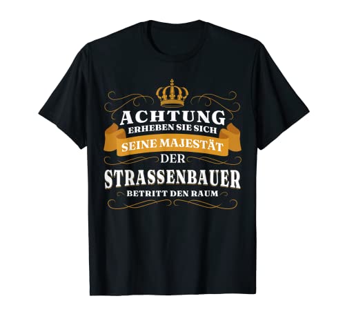 Herren Achtung Seine Majestät Der Strassenbauer T-Shirt von Strassenbauer Majestät Beruf Shop