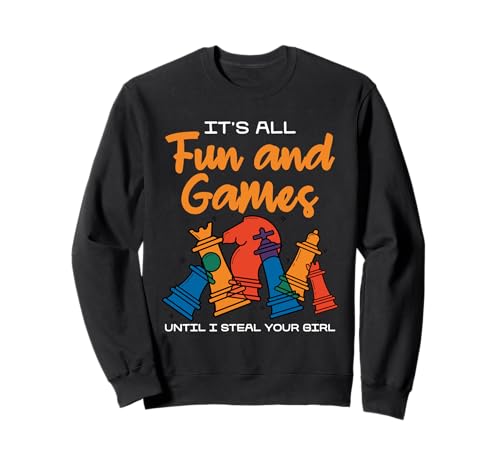 Es ist alles Spaß und Spiel, bis ich dein Mädchen stehle Sweatshirt Es ist alles Spaß und Spiel, bis ich dein Mädchen stehle Sweatshirt von Strategic Chess Enthusiast Humor Board Game