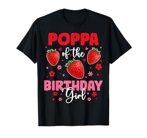 Poppa of The Birthday Girl Familienfest zum Erdbeergeburtstag T-Shirt Poppa of The Birthday Girl Familienfest zum Erdbeergeburtstag T-Shirt von Strawberry Birthday Girl Family Matching Tee Store