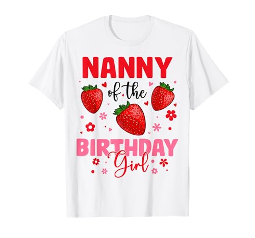 Familienfest zum Erdbeergeburtstag von Nanny of The Birthday Girl T-Shirt Familienfest zum Erdbeergeburtstag von Nanny of The Birthday Girl T-Shirt von Strawberry Birthday Girl Family Party Tee Store