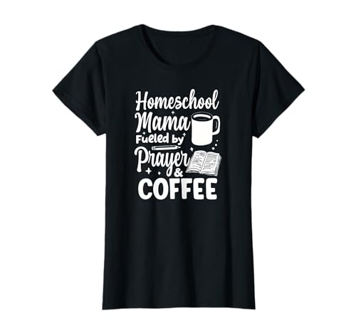 Homeschool Mama Fueled By Prayer & Coffee Christliche Mutter T-Shirt Homeschool Mama Fueled By Prayer & Coffee Christliche Mutter T-Shirt von Strength through God Faith in Jesus Christ