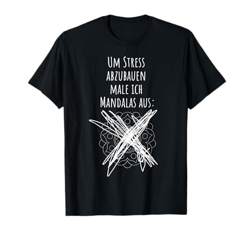Um Stress abzubauen male ich Mandalas aus T-Shirt Um Stress abzubauen male ich Mandalas aus T-Shirt von Stress Abbau Mandala