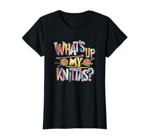 Strick Humor Frauen What’s Up My Knittas? Spruch Design T-Shirt von Strick Meme Handarbeit Frauen Garn Leben