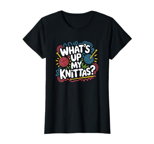 Strick Humor Frauen What’s Up My Knittas? Spruch Design T-Shirt von Strick Meme Handarbeit Frauen Garn Leben