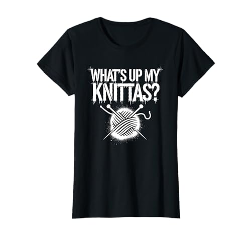 Strick Humor Frauen What’s Up My Knittas? Spruch Design T-Shirt von Strick Meme Handarbeit Frauen Garn Leben