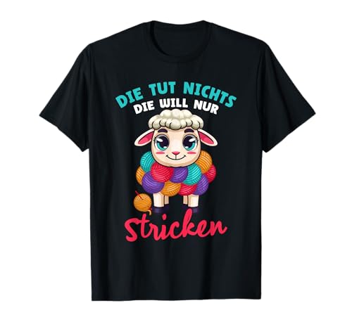 Stricknadel Die Tut Nichts Die Will Nur Stricken T-Shirt Stricknadel Die Tut Nichts Die Will Nur Stricken T-Shirt von Strick Strickspruch Hobby Wolle Motiv