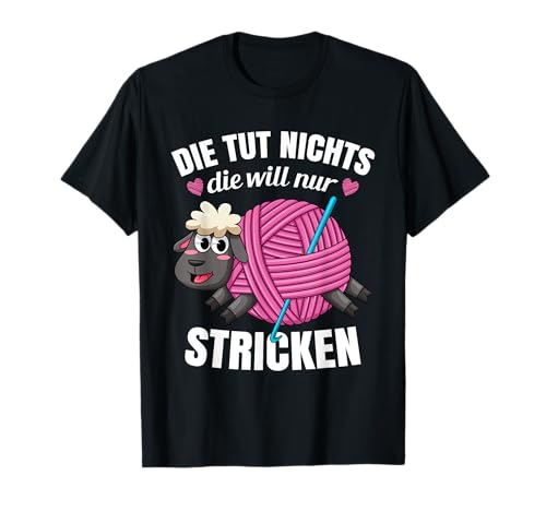 Stricknadel Die Tut Nichts Die Will Nur Stricken T-Shirt Stricknadel Die Tut Nichts Die Will Nur Stricken T-Shirt von Strick Strickspruch Hobby Wolle Motiv