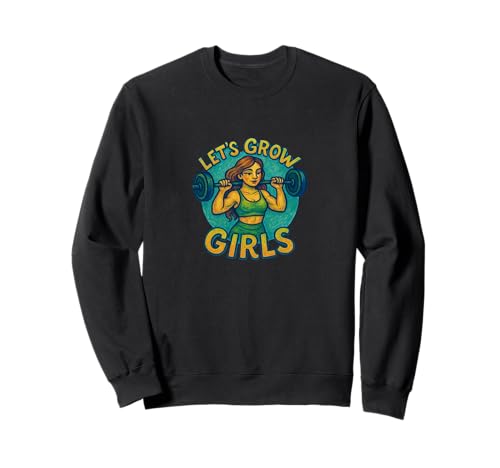 Let's Grow Girls Weightlifter Zitat Stärke Power Sweatshirt von Strong Spirit Emporiums