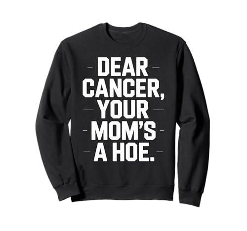 Lustiger Dear Cancer You Mom's Saying Adult Humor Gag Women Men Sweatshirt von Strong Warrior Humor Bold Anti Cancer Motivation